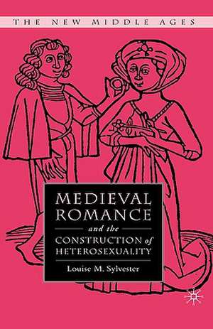 Medieval Romance and the Construction of Heterosexuality de L. Sylvester