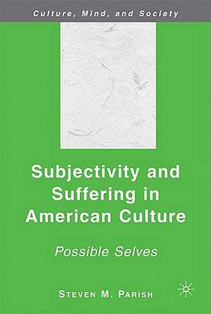 Subjectivity and Suffering in American Culture: Possible Selves de S. Parish