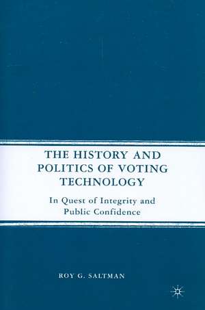 The History and Politics of Voting Technology: In Quest of Integrity and Public Confidence de R. Saltman