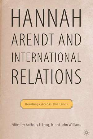 Hannah Arendt and International Relations: Readings Across the Lines de A. Lang