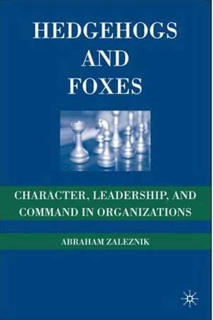 Hedgehogs and Foxes: Character, Leadership, and Command in Organizations de A. Zaleznik