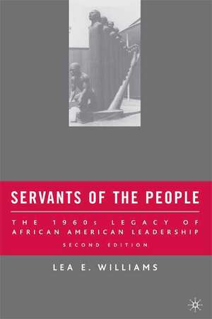 Servants of the People: The 1960s Legacy of African American Leadership de L. Williams