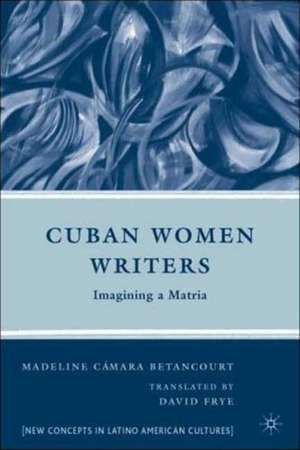 Cuban Women Writers: Imagining a Matria de M. Betancourt