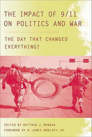 The Impact of 9/11 on Politics and War: The Day that Changed Everything? de M. Morgan