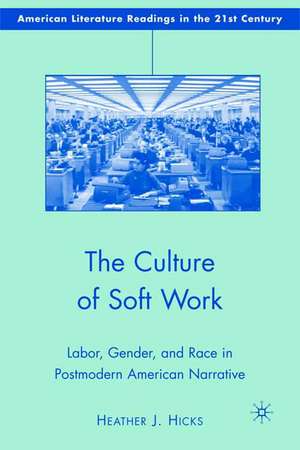 The Culture of Soft Work: Labor, Gender, and Race in Postmodern American Narrative de H. Hicks