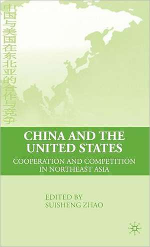 China and the United States: Cooperation and Competition in Northeast Asia de S. Zhao