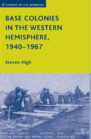 Base Colonies in the Western Hemisphere, 1940–1967 de S. High