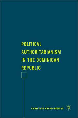 Political Authoritarianism in the Dominican Republic de C. Krohn-Hansen