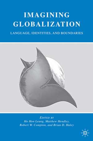 Imagining Globalization: Language, Identities, and Boundaries de H. Leung