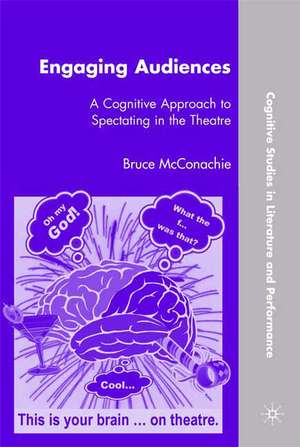 Engaging Audiences: A Cognitive Approach to Spectating in the Theatre de B. McConachie