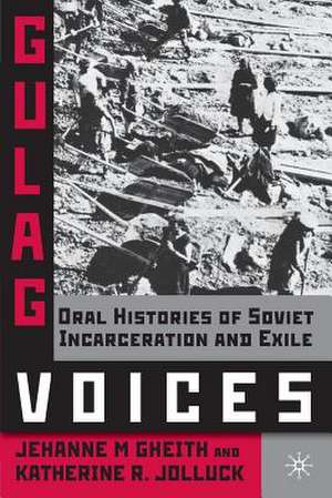 Gulag Voices: Oral Histories of Soviet Incarceration and Exile de J. Gheith