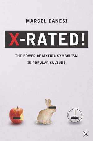 X-Rated!: The Power of Mythic Symbolism in Popular Culture de Marcel Danesi