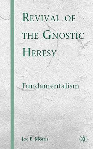 Revival of the Gnostic Heresy: Fundamentalism de J. Morris