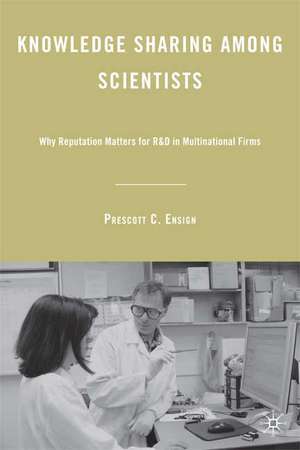 Knowledge Sharing among Scientists: Why Reputation Matters for R&D in Multinational Firms de P. Ensign