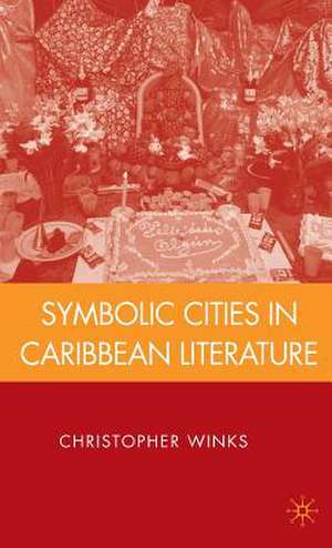 Symbolic Cities in Caribbean Literature de C. Winks