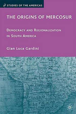 The Origins of Mercosur: Democracy and Regionalization in South America de G. Gardini