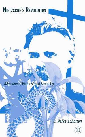 Nietzsche's Revolution: Décadence, Politics, and Sexuality de C. Schotten