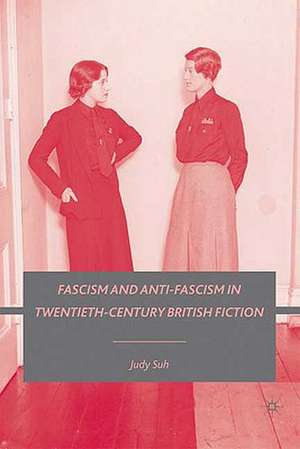 Fascism and Anti-Fascism in Twentieth-Century British Fiction de J. Suh