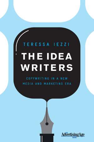 The Idea Writers: Copywriting in a New Media and Marketing Era de T. Iezzi