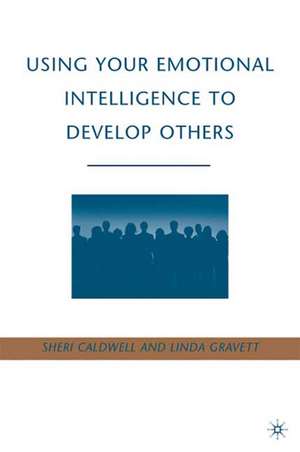 Using Your Emotional Intelligence to Develop Others de S. Caldwell