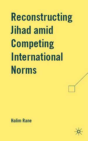 Reconstructing Jihad amid Competing International Norms de H. Rane