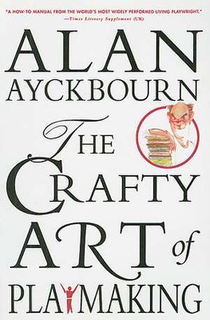 The Crafty Art of Playmaking de Alan Ayckbourn