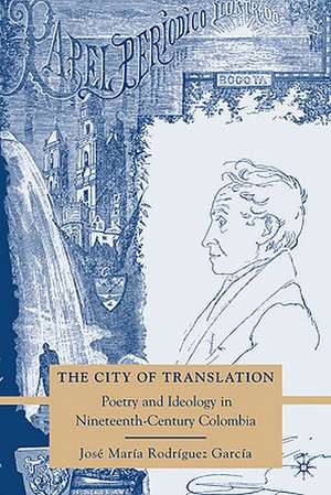 The City of Translation: Poetry and Ideology in Nineteenth-Century Colombia de Kenneth A. Loparo