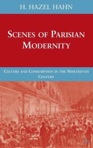 Scenes of Parisian Modernity: Culture and Consumption in the Nineteenth Century de H. Hahn