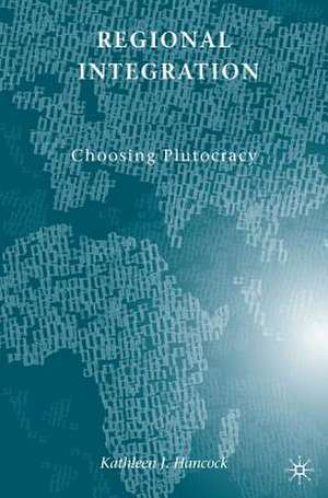 Regional Integration: Choosing Plutocracy de K. Hancock