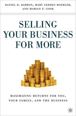 Selling Your Business for More: Maximizing Returns for You, Your Family, and the Business de M. Boehler