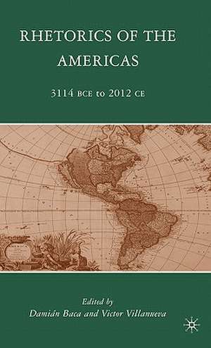 Rhetorics of the Americas: 3114 BCE to 2012 CE de D. Baca