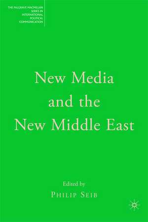 New Media and the New Middle East de Philip Seib