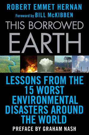 This Borrowed Earth: Lessons from the Fifteen Worst Environmental Disasters Around the World de Graham Nash