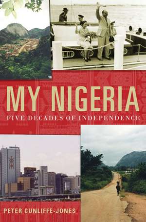 My Nigeria: Five Decades of Independence de Peter Cunliffe-Jones