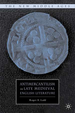 Antimercantilism in Late Medieval English Literature de R. Ladd