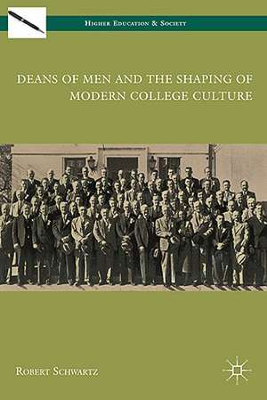 Deans of Men and the Shaping of Modern College Culture de R. Schwartz