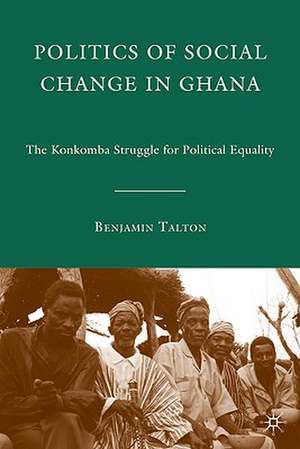 Politics of Social Change in Ghana de B. Talton