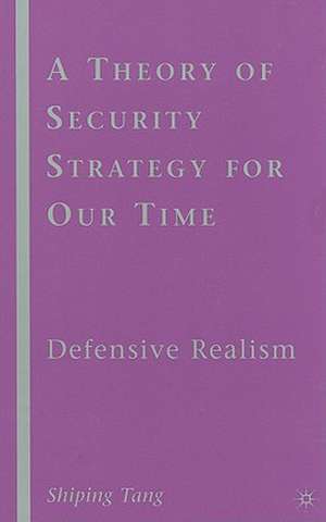 A Theory of Security Strategy for Our Time: Defensive Realism de S. Tang