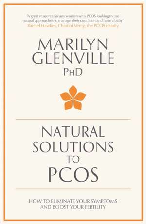 Natural Solutions to Pcos: How to Eliminate Your Symptoms and Boost Your Fertility de Marilyn Glenville