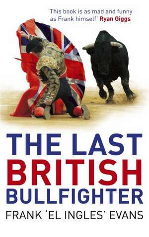 The Last British Bullfighter de Frank Evans