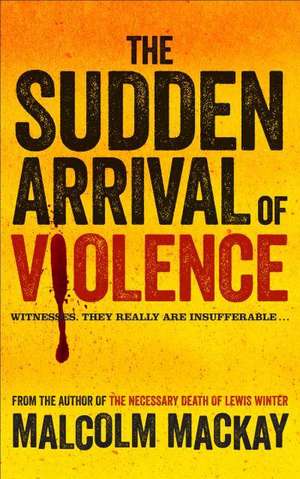 Mackay, M: The Sudden Arrival of Violence de Malcolm MacKay