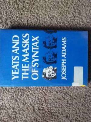 Yeats & the Masks of Syntax de J. Adams