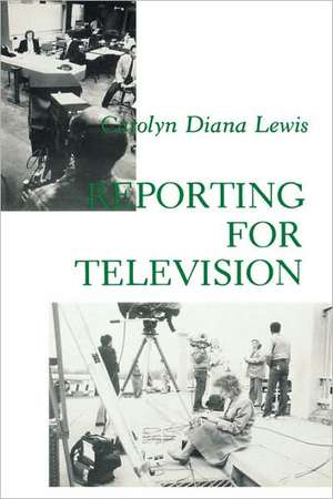 Reporting for Television de Carolyn D. Lewis