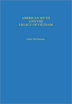 American Myth & the Legacy of Vietnam de J Hellmann