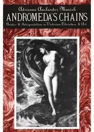 Andromeda′s Chains – Gender & Interpretation in Victorian Literature & Art (Paper) de Adrienne Auslan Munich