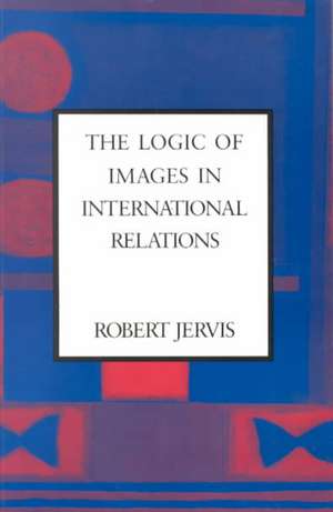 The Logic of Images in International Relations de R Jervis