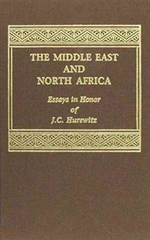 The Middle East & North Africa – Essays in Honor of J C Hurewitz de Reeva Spector Simon