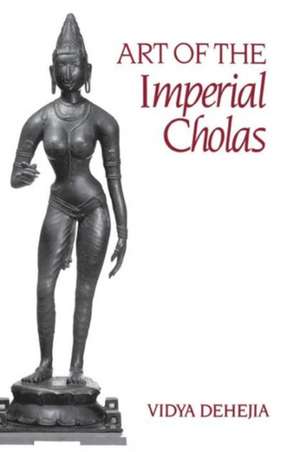 Art of the Imperial Cholas de V Dehejia