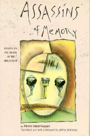 Assassins of Memory – Essays on the Denial of the Holocaust de Pierre Vidal–naquet