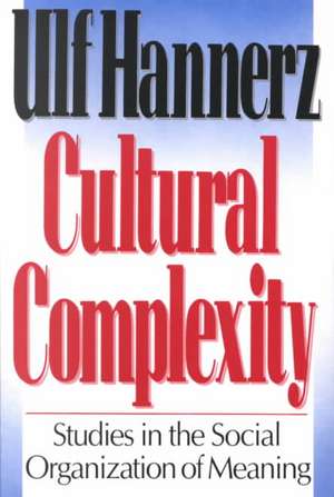 Cultural Complexity – Studies in the Social Organization of Meaning (Paper) de Ulf Hannerz